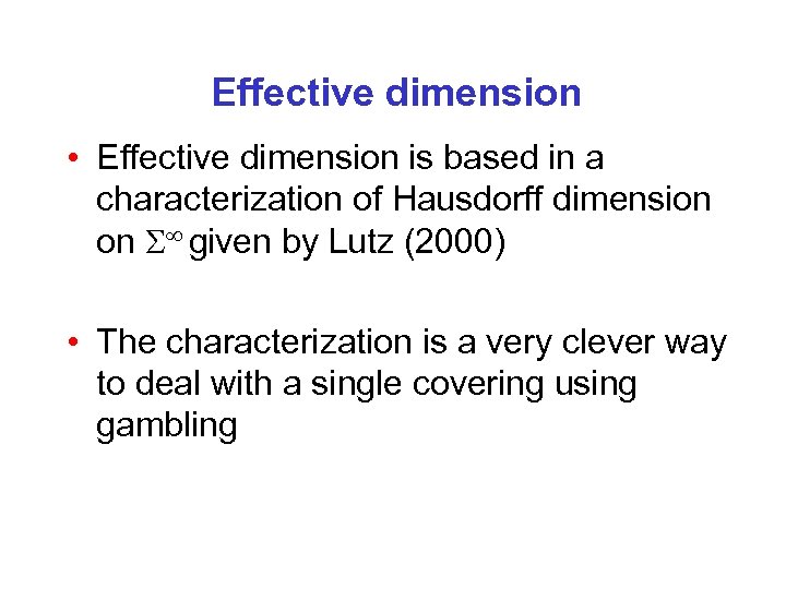 Effective dimension • Effective dimension is based in a characterization of Hausdorff dimension on