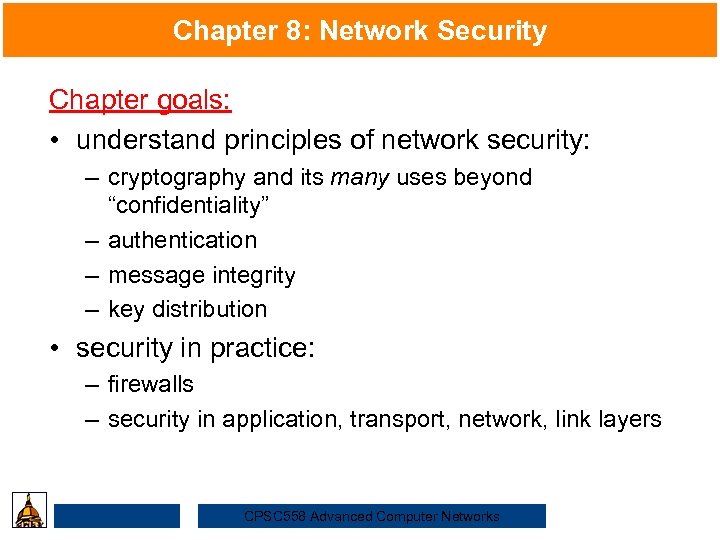 Chapter 8: Network Security Chapter goals: • understand principles of network security: – cryptography