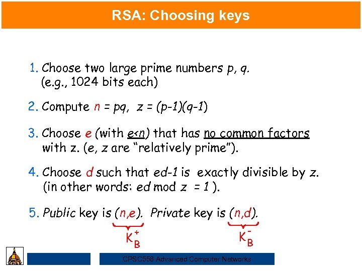 RSA: Choosing keys 1. Choose two large prime numbers p, q. (e. g. ,