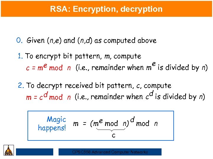 RSA: Encryption, decryption 0. Given (n, e) and (n, d) as computed above Security