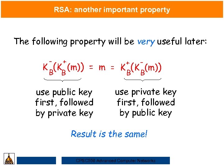RSA: another important property The following property will be very useful later: Security -