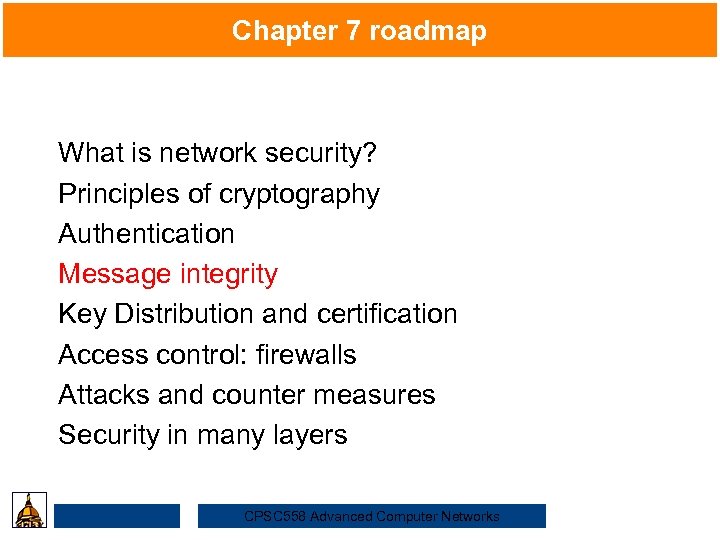 Chapter 7 roadmap What is network security? Security Principles of cryptography Authentication Message integrity