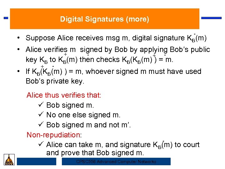 Digital Signatures (more) - • Suppose Alice receives msg m, digital signature KB(m) •