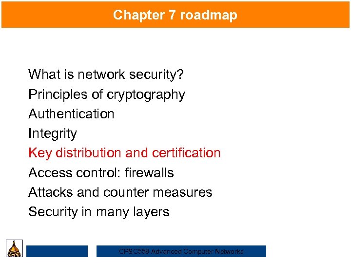 Chapter 7 roadmap What is network security? Security Principles of cryptography Authentication Integrity Key