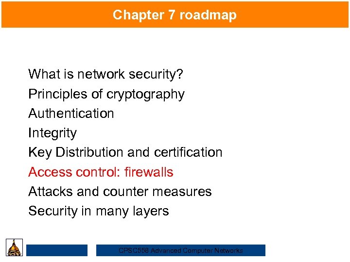 Chapter 7 roadmap What is network security? Security Principles of cryptography Authentication Integrity Key