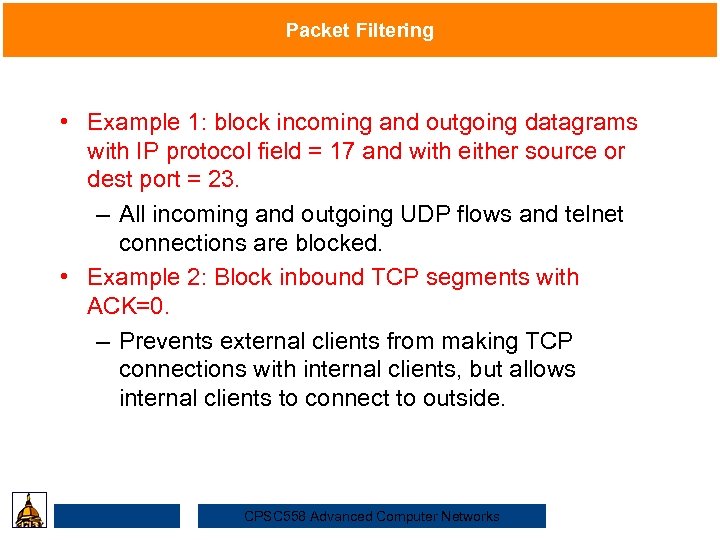 Packet Filtering • Example 1: block incoming and outgoing datagrams with IP protocol field