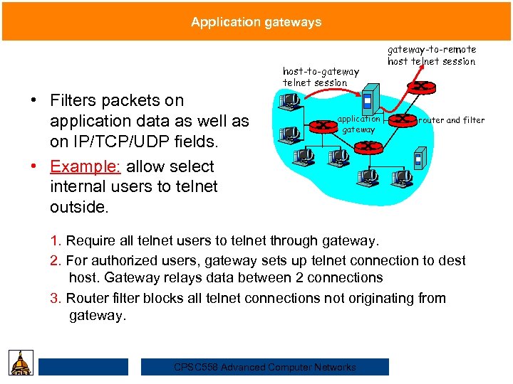 Application gateways host-to-gateway telnet session • Filters packets on application data as well as