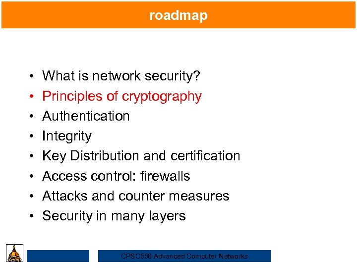 roadmap • • What is network security? Security Principles of cryptography Authentication Integrity Key
