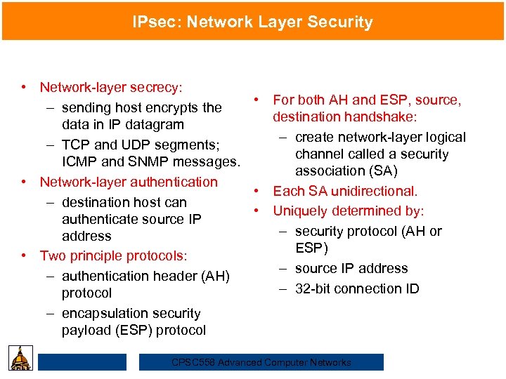 IPsec: Network Layer Security • Network-layer secrecy: • For both AH and ESP, source,