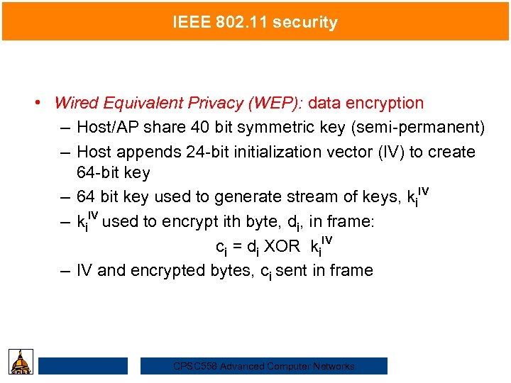 IEEE 802. 11 security • Wired Equivalent Privacy (WEP): data encryption Security – Host/AP