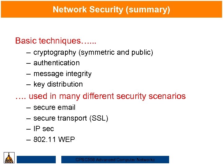 Network Security (summary) Basic techniques…. . . – – cryptography (symmetric and public) Security
