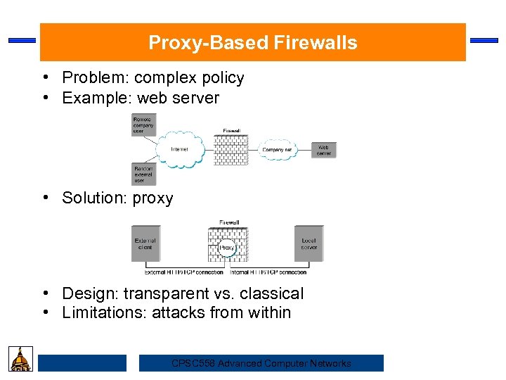 Proxy-Based Firewalls • Problem: complex policy • Example: web server Security • Solution: proxy