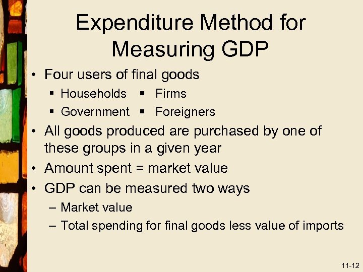 Expenditure Method for Measuring GDP • Four users of final goods § Households §