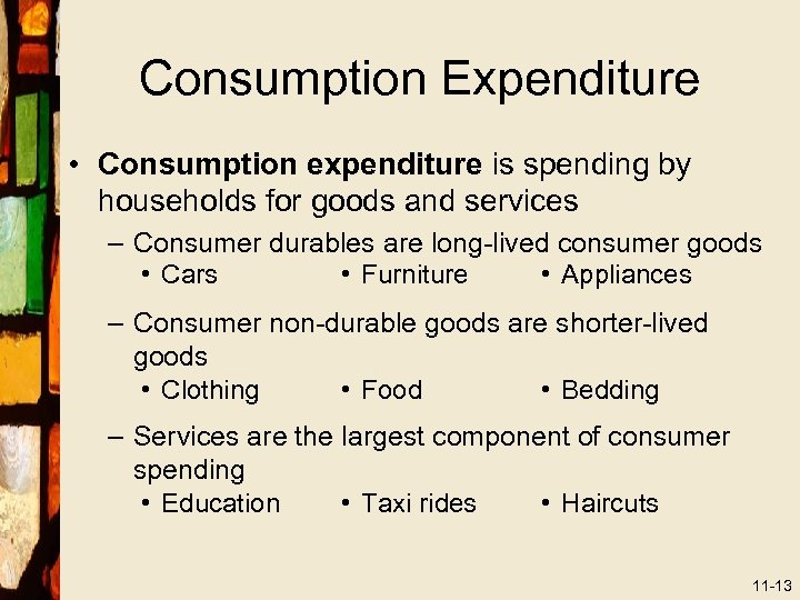 Consumption Expenditure • Consumption expenditure is spending by households for goods and services –