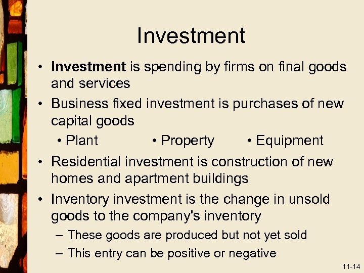 Investment • Investment is spending by firms on final goods and services • Business