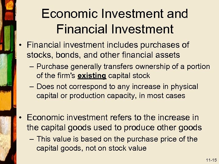 Economic Investment and Financial Investment • Financial investment includes purchases of stocks, bonds, and