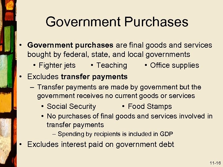 Government Purchases • Government purchases are final goods and services bought by federal, state,