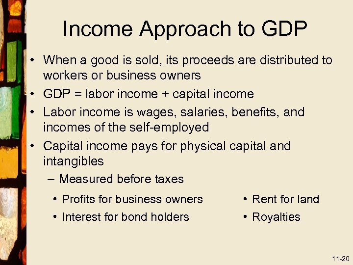 Income Approach to GDP • When a good is sold, its proceeds are distributed