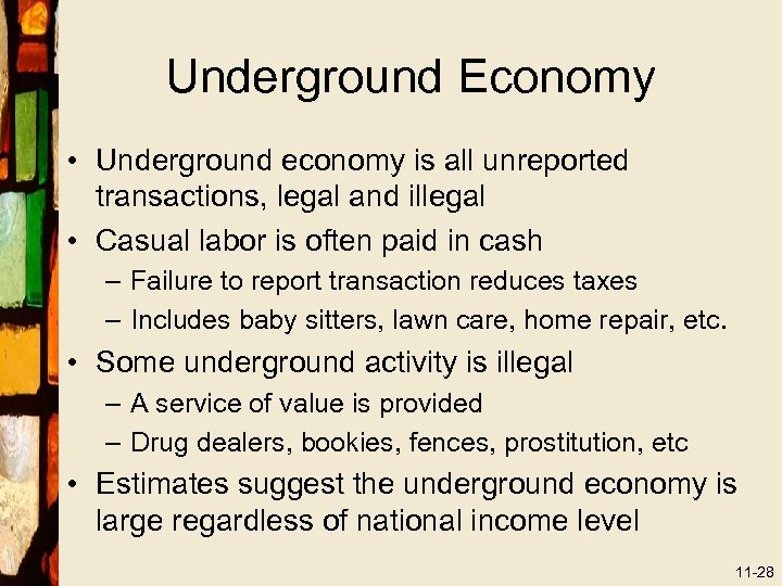 Underground Economy • Underground economy is all unreported transactions, legal and illegal • Casual