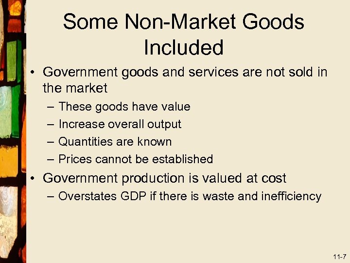 Some Non-Market Goods Included • Government goods and services are not sold in the