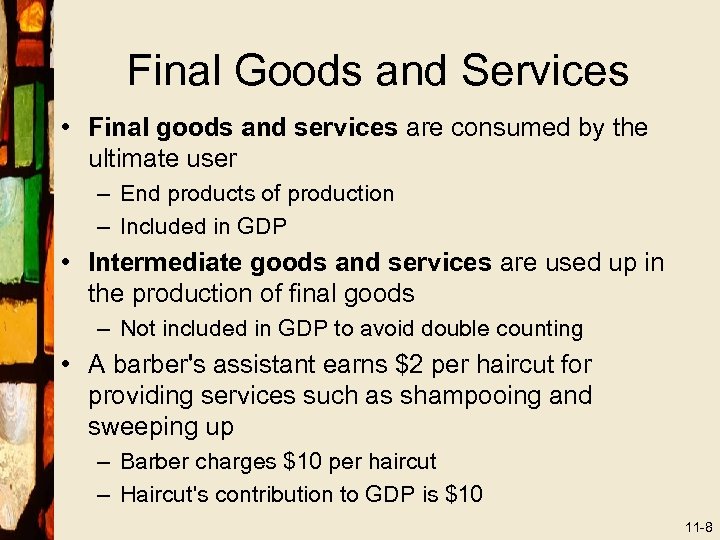 Final Goods and Services • Final goods and services are consumed by the ultimate