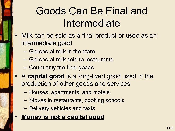 Goods Can Be Final and Intermediate • Milk can be sold as a final