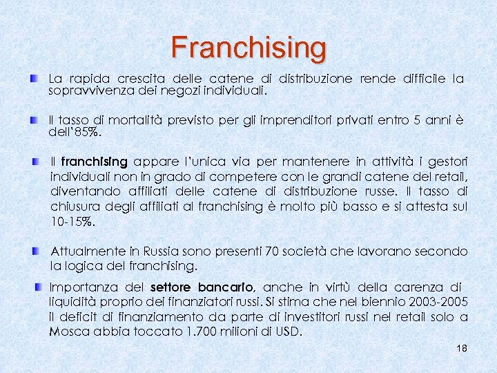 Franchising La rapida crescita delle catene di distribuzione rende difficile la sopravvivenza dei negozi