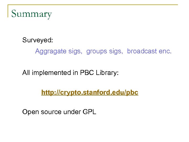 Summary Surveyed: Aggragate sigs, groups sigs, broadcast enc. All implemented in PBC Library: http: