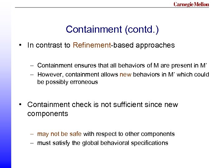 Containment (contd. ) • In contrast to Refinement-based approaches – Containment ensures that all