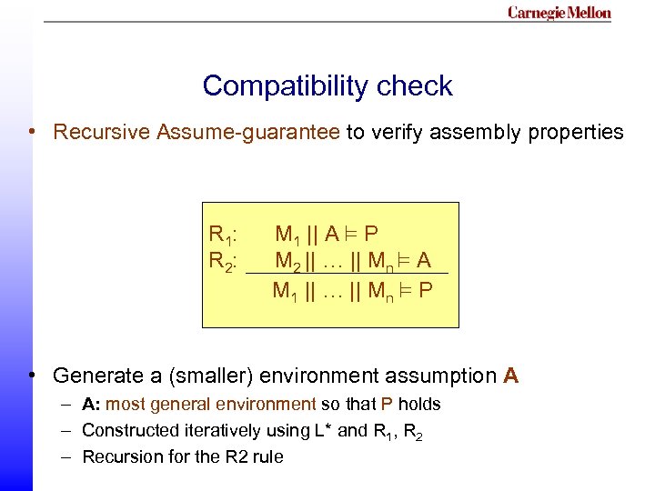 Compatibility check • Recursive Assume-guarantee to verify assembly properties R 1: R 2: M