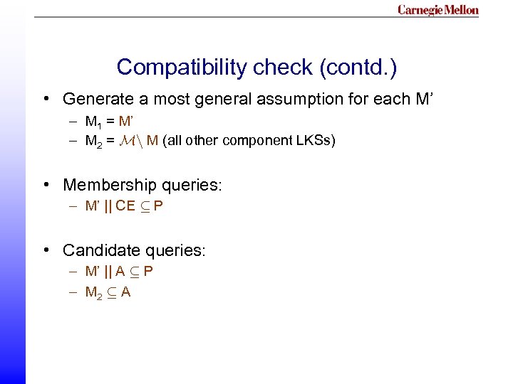 Compatibility check (contd. ) • Generate a most general assumption for each M’ –