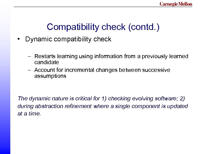Compatibility check (contd. ) • Dynamic compatibility check – Restarts learning using information from