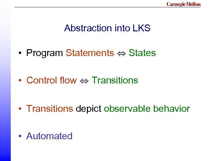 Abstraction into LKS • Program Statements , States • Control flow , Transitions •
