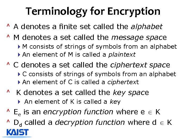 Terminology for Encryption ^ A denotes a finite set called the alphabet ^ M