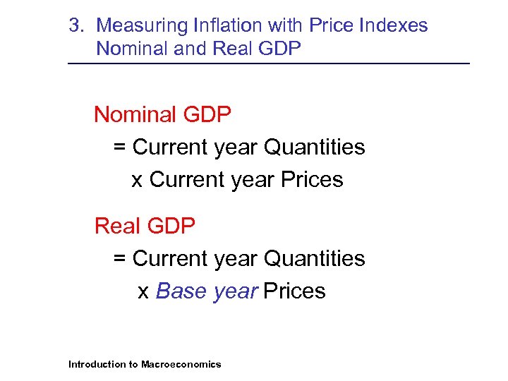 3. Measuring Inflation with Price Indexes Nominal and Real GDP Nominal GDP = Current