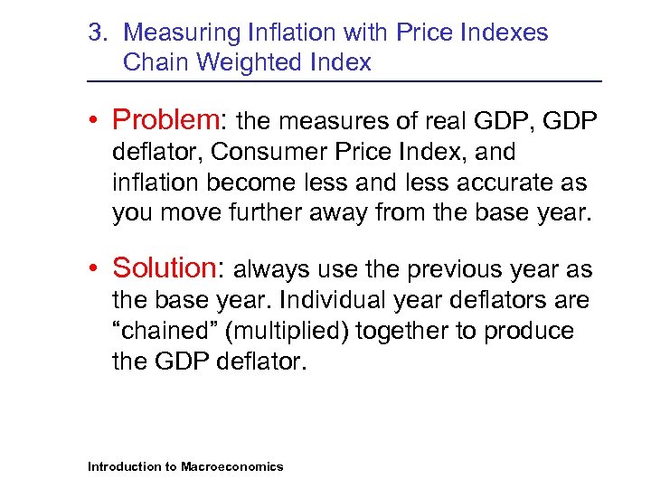 3. Measuring Inflation with Price Indexes Chain Weighted Index • Problem: the measures of