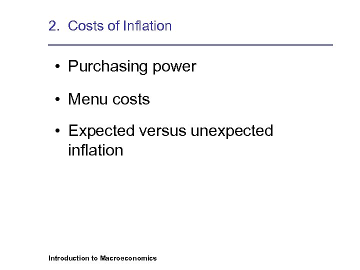 2. Costs of Inflation • Purchasing power • Menu costs • Expected versus unexpected