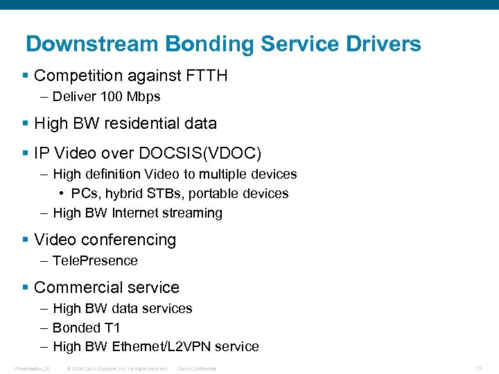 Downstream Bonding Service Drivers § Competition against FTTH – Deliver 100 Mbps § High