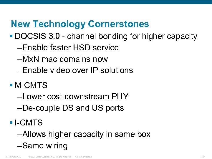 New Technology Cornerstones § DOCSIS 3. 0 - channel bonding for higher capacity –