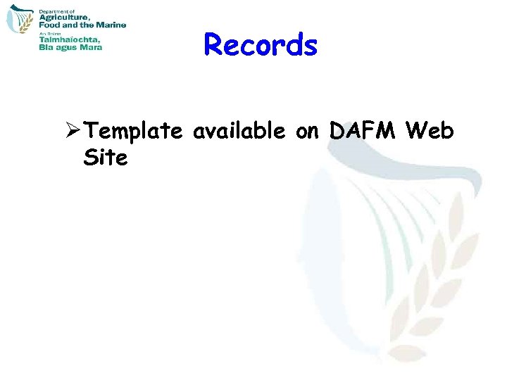 Records Ø Template available on DAFM Web Site 