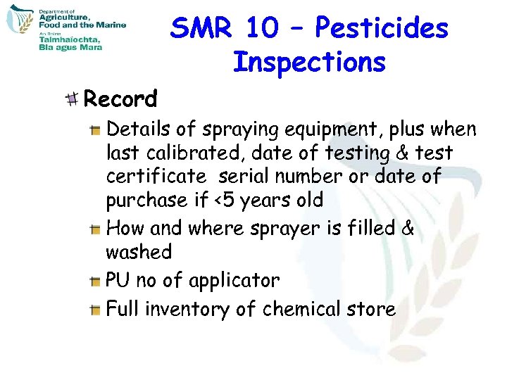 SMR 10 – Pesticides Inspections Record Details of spraying equipment, plus when last calibrated,