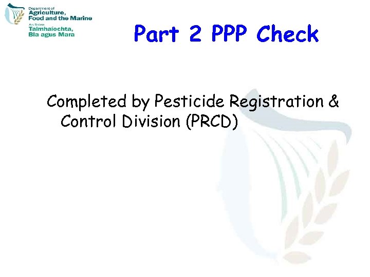 Part 2 PPP Check Completed by Pesticide Registration & Control Division (PRCD) 