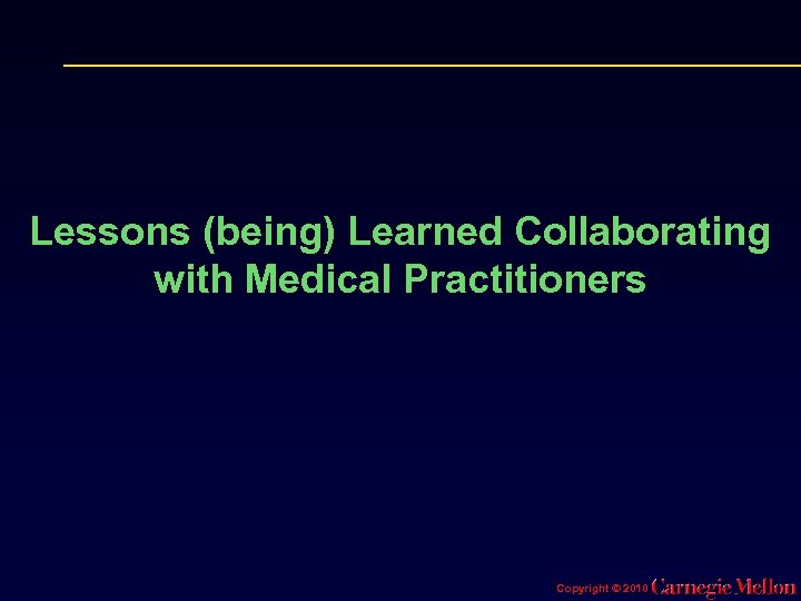 Lessons (being) Learned Collaborating with Medical Practitioners Copyright © 2010 