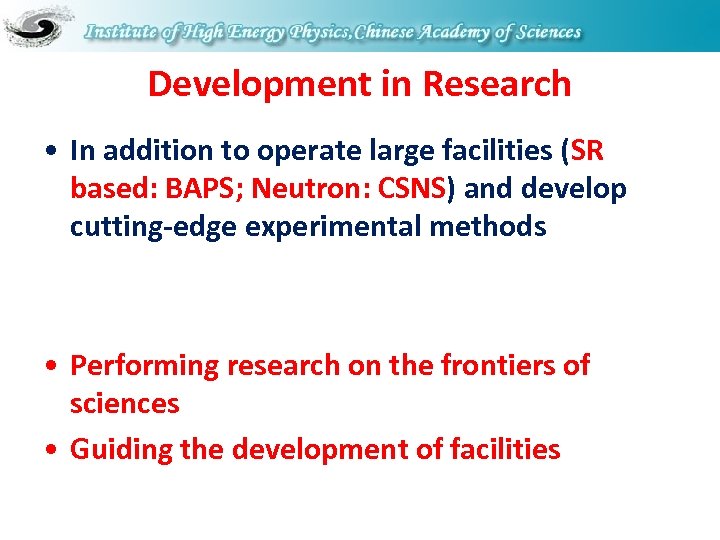Development in Research • In addition to operate large facilities (SR based: BAPS; Neutron: