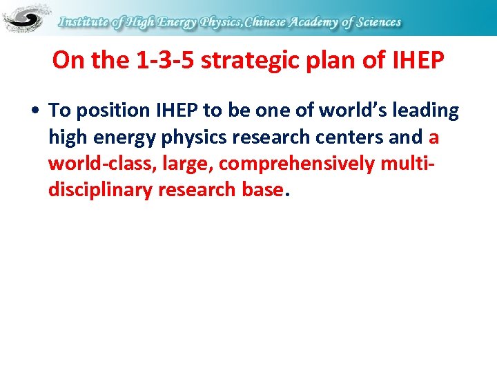 On the 1 -3 -5 strategic plan of IHEP • To position IHEP to
