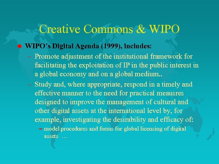 Creative Commons & WIPO u WIPO’s Digital Agenda (1999), includes: – Promote adjustment of