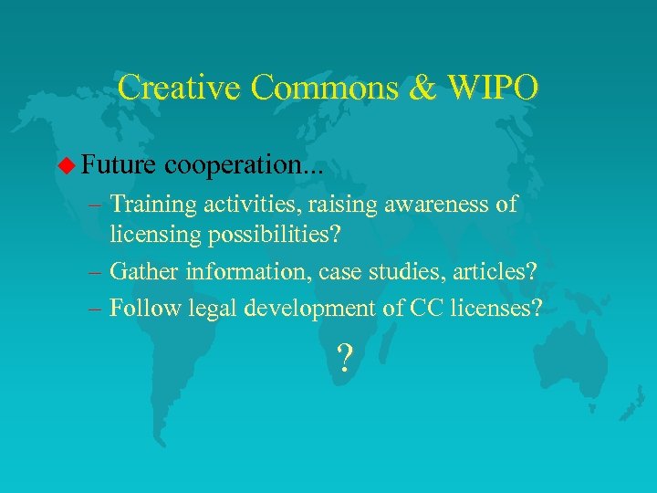 Creative Commons & WIPO u Future cooperation. . . – Training activities, raising awareness