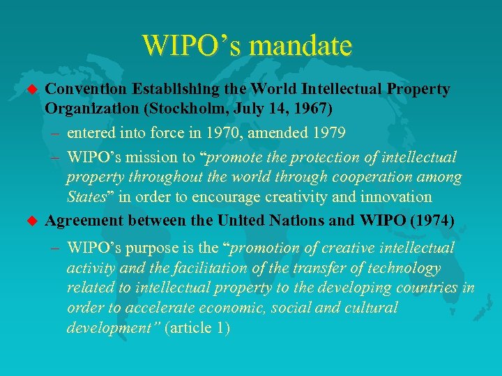 WIPO’s mandate u u Convention Establishing the World Intellectual Property Organization (Stockholm, July 14,