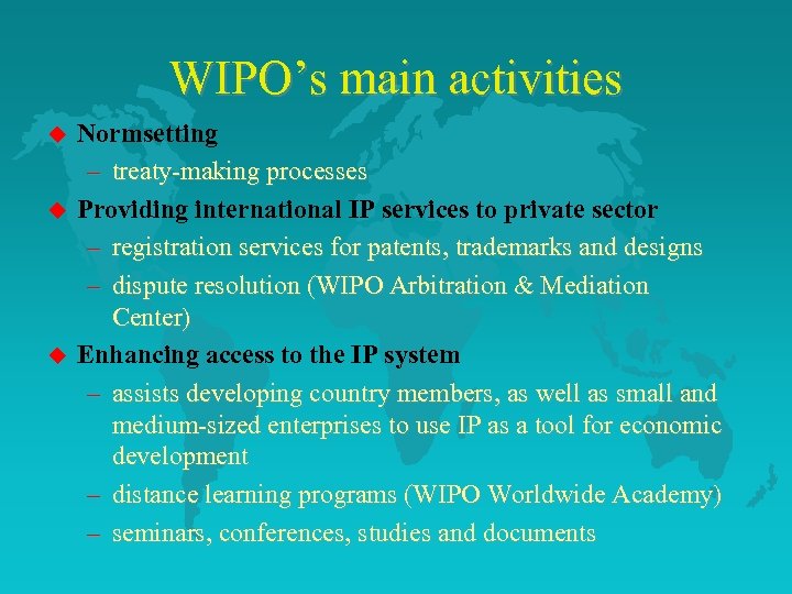 WIPO’s main activities u u u Normsetting – treaty-making processes Providing international IP services