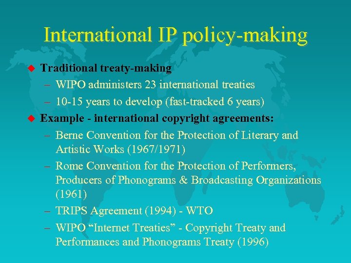 International IP policy-making u u Traditional treaty-making – WIPO administers 23 international treaties –